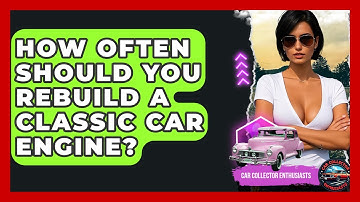 How Often Should You Rebuild A Classic Car Engine? - Car Collector Enthusiasts