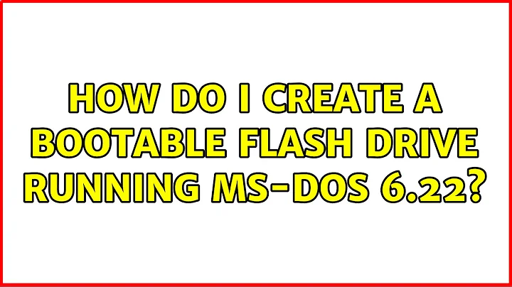 How do I create a bootable flash drive running MS-DOS 6.22? (3 Solutions!!)