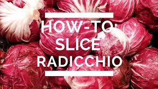 How-To Slice Radicchio