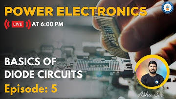 L5: Basics of Diode Circuits | Power Electronics | GATE/ESE 2022 | Ashu Sir
