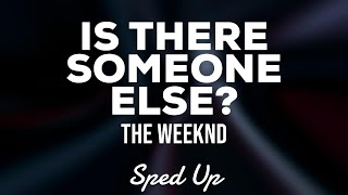 The Weeknd - Is There Someone Else? (Sped Up Lyrics)