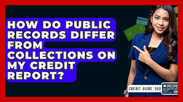 How Do Public Records Differ From Collections On My Credit Report? - CreditGuide360.com