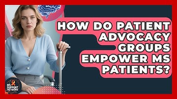 How Do Patient Advocacy Groups Empower MS Patients? - MS Support Network