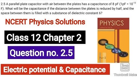 A parallel plate capacitor with air between the plates has a capacitance of 8 pF (1pF = 10–12 F)What