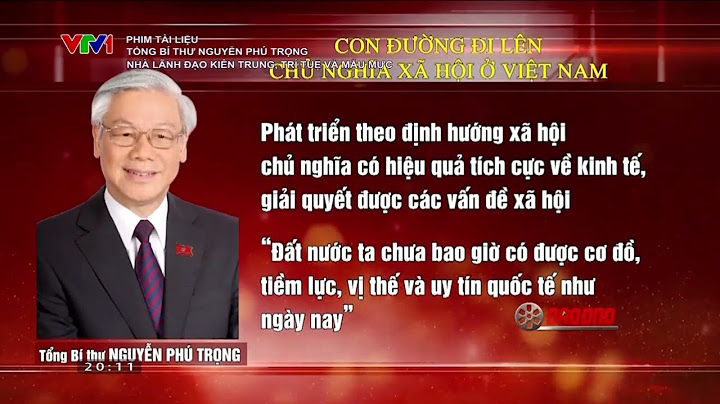 Phim tài liệu I Tổng Bí thư Nguyễn Phú Trọng: Nhà lãnh đạo kiên trung, trí tuệ và mẫu mực