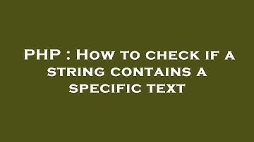 PHP : How to check if a string contains a specific text