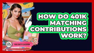 How Do 401k Matching Contributions Work?