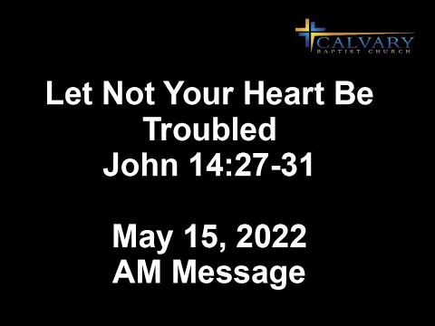 Let Not Your Heart Be Troubled