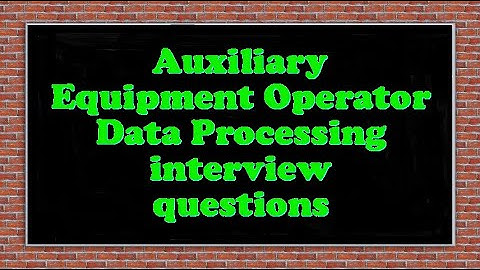 Auxiliary Equipment Operator Data Processing interview questions