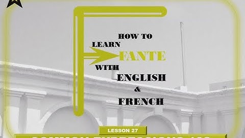 Lesson 27 - Common expressions 102 _ How to learn Fante with English and French.