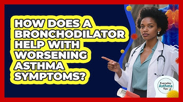 How Does A Bronchodilator Help With Worsening Asthma Symptoms? - Everyday Asthma Tips