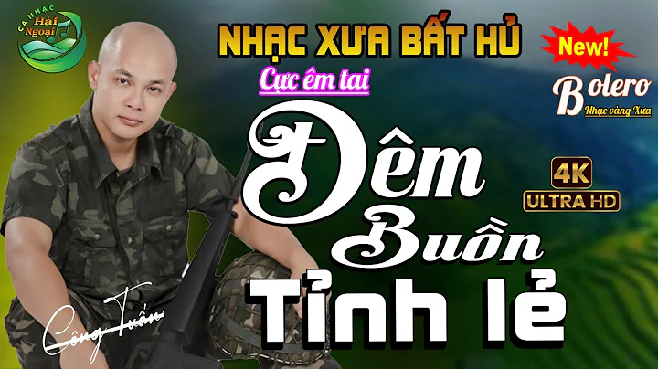 LK BOLERO CÔNG TUẤN GIỌNG CA ĐỘC LẠ ➤ LK CA NHẠC HẢI NGOẠI,NHẠC LÍNH XƯA 1975 HAY NHẤT MỌI THỜI ĐẠI