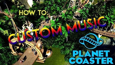 Planet Coaster | How to Add Custom Music