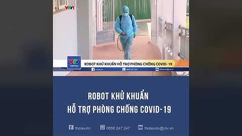 ROBOT KHỬ KHUẨN HỖ TRỢ PHÒNG CHỐNG COVID-19