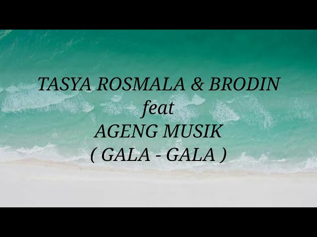 TASYA ROSMALA & BRODIN _ GALA GALA Lirik class=