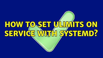 Unix & Linux: How to set ulimits on service with systemd?