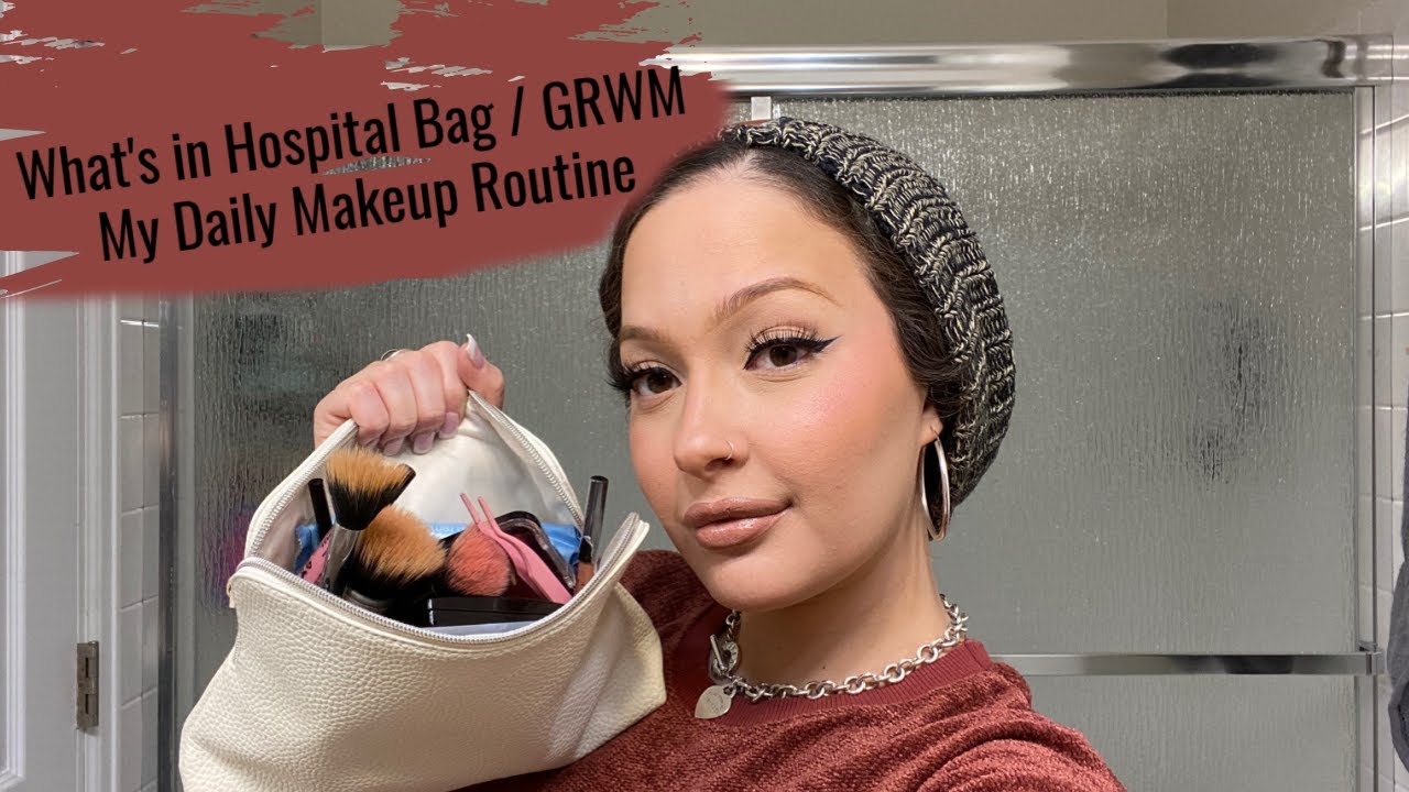 What's In My Hospital Bag /GRWM Daily Makeup Routine