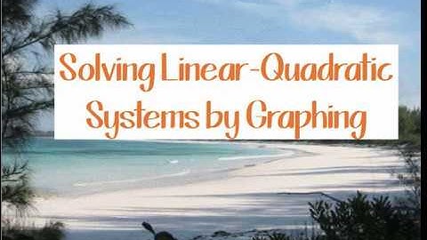 Solving Linear Quadratic Systems by Graphing