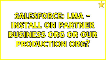 Salesforce: LMA - install on Partner Business Org or our Production org?