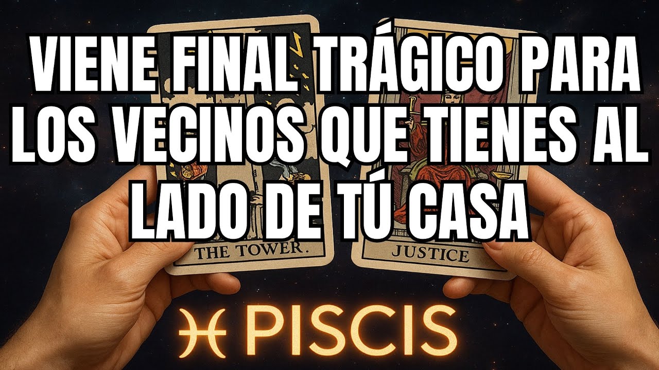 PISCIS♓️⚠️🚧NI TE IMAGINAS😭 VIENE FINAL TRÁGICO PARA LOS VECINOS QUE TIENES AL LADO DE TÚ CASA