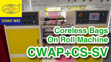 Coreless Bag On Roll Machine With C Folding Device & Double Rewinding Shafts | CHAO WEI: CWAP+CS