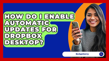 How Do I Enable Automatic Updates For Dropbox Desktop? - Be App Savvy