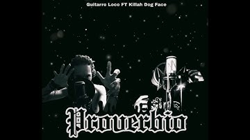 Proverbio - Killah Dog face ft Guitarro loco  (prod la ratonera)