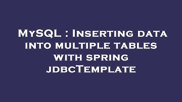 MySQL : Inserting data into multiple tables with spring jdbcTemplate