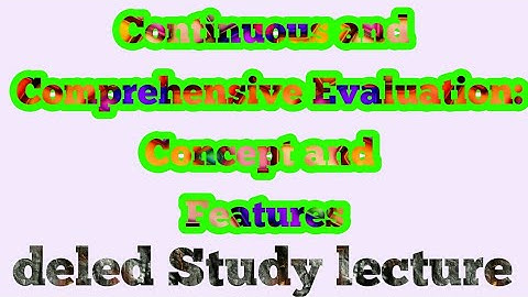 Continuous and Comprehensive Evaluation:Concept and Features. || Deled Study lecture