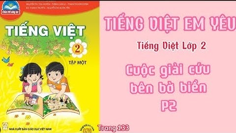 Bài Cuộc giải cứu bên bờ biển (phần 2)  |Tiếng Việt lớp 2 tập 2 |Chân trời sáng tạo trang 133
