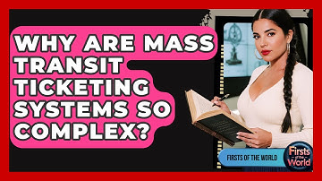 Why Are Mass Transit Ticketing Systems So Complex? - Firsts of the World