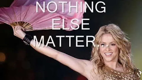 shakira-nothing else matters.wmv