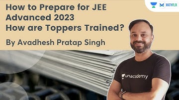 How to Prepare for JEE Advanced 2023 | How are Toppers Trained? | Mathflix | Avadhesh Pratap Singh