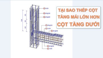 Tại sao cốt thép cột tầng mái lại lớn hơn cột tầng dưới