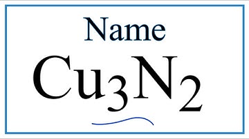 How to Write the Name for Cu3N2