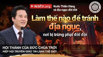 Nước Thiên Đàng và địa ngục đời đời | Hội Thánh của Đức Chúa Trời