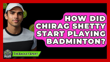 How Did Chirag Shetty Start Playing Badminton? - The Racket Xpert