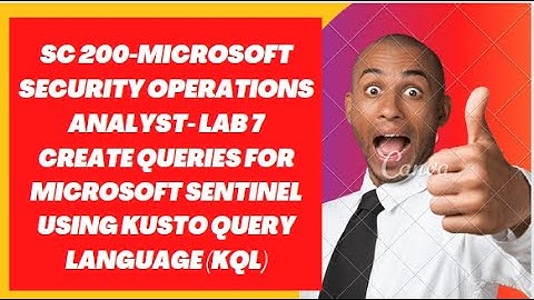 SC-200-MICROSOFT SECURITY OPERATIONS ANALYST- LAB 7-CREATE QUERIES FOR MICROSOFT SENTINEL USING KQL.