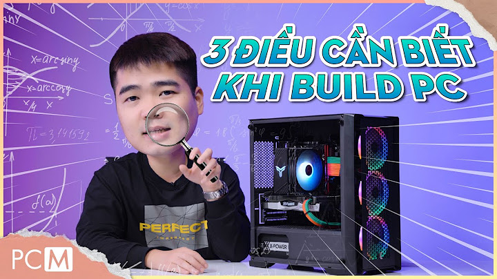 Có sẵn pc muốn build lại cần bao nhiêu năm 2024