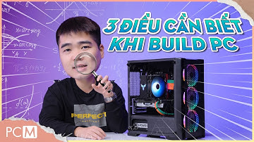Nên biết 3 điều này Khi mua PC!! Tránh lãng phí tiền