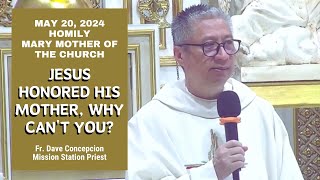 JESUS HONORED HIS MOTHER, WHY CAN'T YOU? - Homily by Fr. Dave Concepcion on May 20, 2024