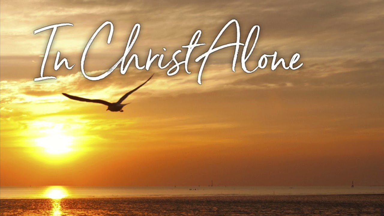 IN CHRIST ALONE