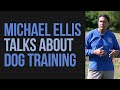 Michael ellis talks about dog training