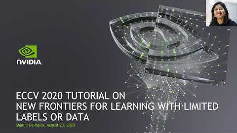 Introduction to New Frontiers on Learning with Limited Labels or Data - Shalini De Mello, NVIDIA