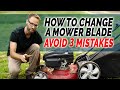 How To Change A Mower Blade And Avoid These 3 Mistakes.