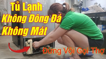 Cách sửa tủ lạnh không đông đá, không mát | Đơn  giản khi bạn xem xong video này