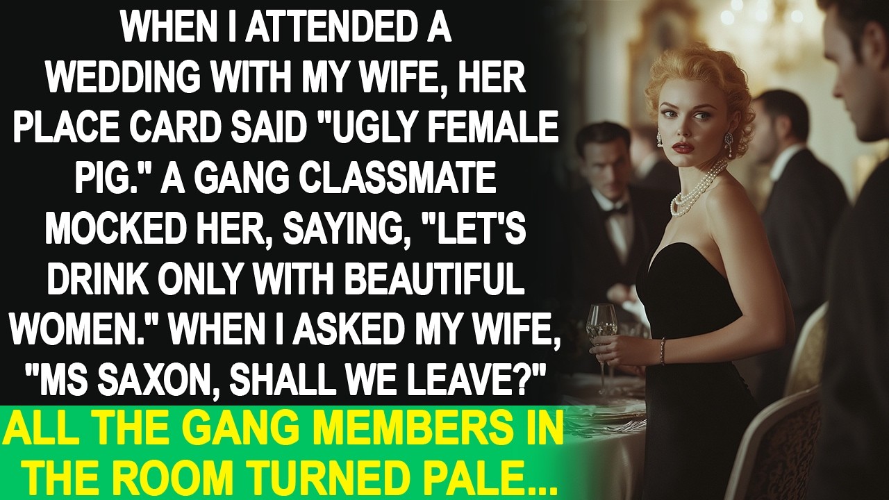 My wife's wedding place card said 'Ugly Pig'. Gang classmates laughed, so we tried to leave, but...