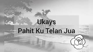 ukays pahit ku telan jua lirik (mixed low & high chorus)