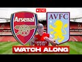 Arsenal vs aston villa live  football watch along