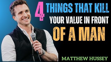 4 Things That Kill Your Value in Front of a Man | Matthew Hussey Motivation Speech